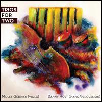 Trios for Two - Danny Holt (percussion); Danny Holt (piano); Molly Gebrian (viola)