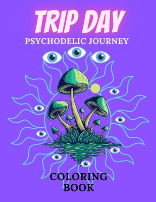 Trip Day Psychodelic Journey Coloring Book: Magic Images Patterns and Fractal Bufo Alvarius mushroom Mystic for Adutl - Day, Green