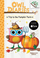 Trip to the Pumpkin Farm: A Branches Book (Owl Diaries #11): Volume 11