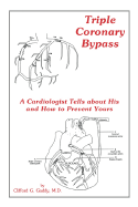 Triple Coronary Bypass: A Cardiologist Tells about His and How to Prevent Yours - Gaddy, Clifford G