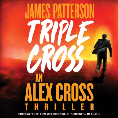 Triple Cross: The Greatest Alex Cross Thriller Since Kiss the Girls - Patterson, James, and Carr, Wayne (Read by), and Lee, Mela (Read by)