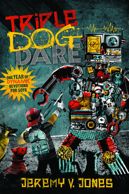 Triple Dog Dare: One Year of Dynamic Devotions for Boys - Jones, Jeremy V