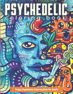 Trippy Psychedelic Coloring Book For Adults: Relaxing And Stress Relieving Art For Stoners