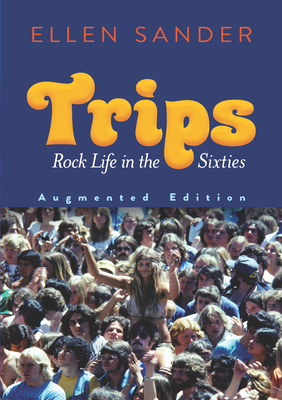 Trips: Rock Life in the Sixties--Augmented Edition - Sander, Ellen