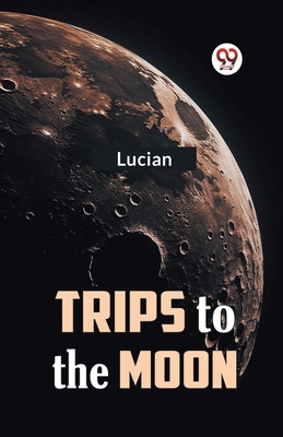 Trips to the Moon - Lucian