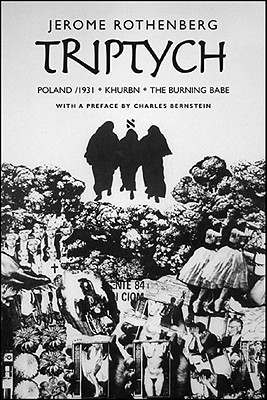 Triptych: Poland/ 1931, Khurbn, the Burning Babe - Rothenberg, Jerome, and Bernstein, Charles (Contributions by)