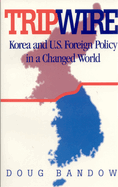 Tripwire: Korea and U.S. Foreign Policy in a Changed World