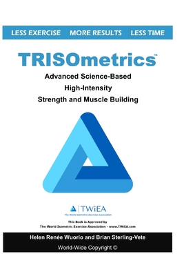 TRISOmetrics: Advanced Science-Based High-Intensity Strength and Muscle Building - Wuorio, Helen Renee, and Sterling-Vete, Brian