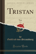 Tristan, Vol. 1: Text (Classic Reprint)
