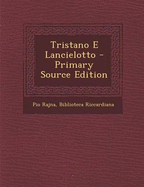 Tristano E Lancielotto - Primary Source Edition - Rajna, Pio, and Biblioteca Riccardiana (Creator)