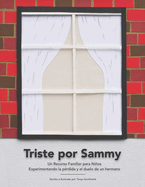 Triste por Sammy: Un recurso familiar para nios experimentando la p?rdida y el duelo de un hermano