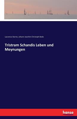 Tristram Schandis Leben Und Meynungen - Bode, Johann Joachim Christoph, and Sterne, Laurence