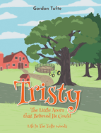 Tristy the Little Acorn that Believed He Could: Life In The Tufte Woods
