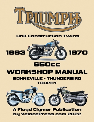 TRIUMPH 650cc UNIT CONSTRUCTION TWINS 1963-1970 WORKSHOP MANUAL - Clymer, Floyd, and Velocepress (Contributions by)