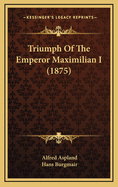 Triumph of the Emperor Maximilian I (1875)