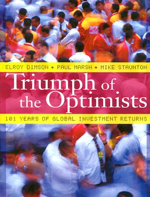 Triumph of the Optimists: 101 Years of Global Investment Returns - Dimson, Elroy, and Marsh, Paul, and Staunton, Mike