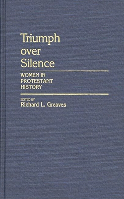 Triumph Over Silence: Women in Protestant History - Greaves, Richard L