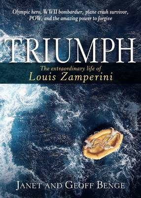 Triumph: The Extraordinary Life of Louis Zamperini - Benge, Janet, and Benge, Geoff