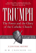 Triumph: The Power and the Glory of the Catholic Church, a 2000-Year History - Crocker, H W, III