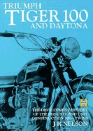 Triumph Tiger 100 and Daytona: The Development and History of the Pre-Unit and Unit Construction 500cc - Nelson, J R