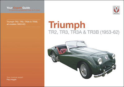 Triumph Tr2, Tr3, Tr3a & Tr3b: Your Expert Guide to Common Problems & How to Fix Them - Hogan, Paul