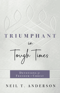 Triumphant in Tough Times: Devotions for Freedom in Christ