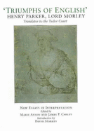 Triumphs of English: The Life and Writings of Henry Parker, Lord Morley, Translator to the Tudor Court
