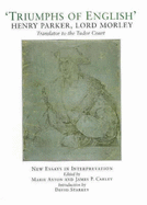 Triumphs of English: The Life and Writings of Henry Parker, Lord Morley, Translator to the Tudor Court - Axton, Marie (Editor), and Carley, James P (Editor), and Axton, Maria (Editor)