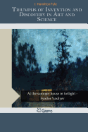 Triumphs of Invention and Discovery in Art and Science