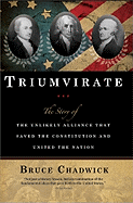 Triumvirate: The Story of the Unlikely Alliance That Saved the Constitution and United the Nation