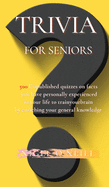 Trivia for Seniors: 500 Original quizzes on facts you have personally experienced in your life to enriching your general knowledge