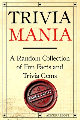 Trivia Mania Large Print: A Random Collection of Fun Facts and Trivia Gems - Abbott, Adicus