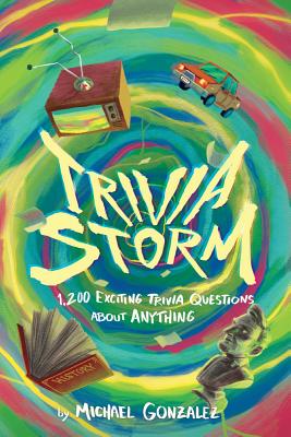 Trivia Storm: 1,200 Exciting Trivia Questions about Anything - Gonzalez, Michael