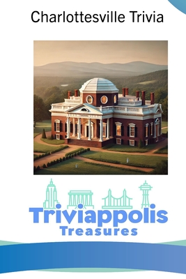 Triviappolis Treasures - Charlottesville: Charlottesville Trivia - Triviappolis Treasures