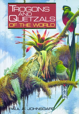 Trogons and Quetzals of the World - Johnsgard, Paul A
