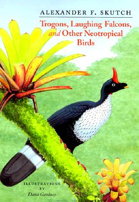 Trogons, Laughing Falcons, and Other Neotropical Birds - Skutch, Alexander F