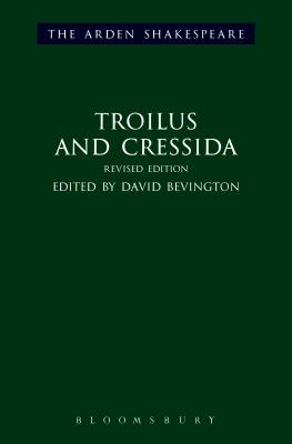 Troilus and Cressida: Third Series, Revised Edition - Shakespeare, William, and Bevington, David (Editor), and Thompson, Ann (Editor)