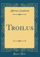 Troilus (Classic Reprint)
