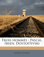 Trois Hommes: Pascal, Ibsen, Dostoi Evski - Suares, Andre