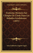 Troisieme Memoire Sur L'Emploi de L'Iode Dans Les Maladies Scrofuleuses (1831)