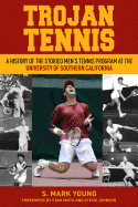 Trojan Tennis: A History of the Storied Men's Tennis Program at the University of Southern California