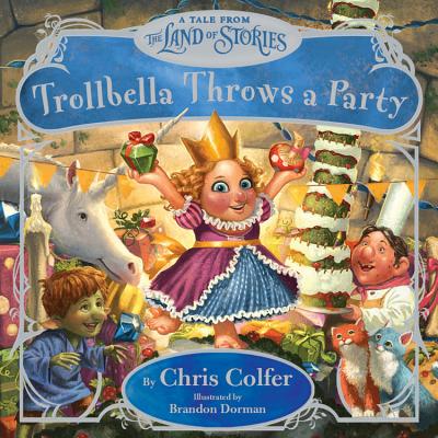 Trollbella Throws a Party: A Tale from the Land of Stories - Colfer, Chris