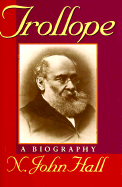 Trollope: A Biography - Hall, N John