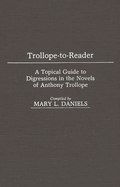 Trollope-To-Reader: A Topical Guide to Digressions in the Novels of Anthony Trollope