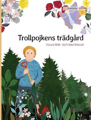 Trollpojkens tr?dg?rd: Swedish Edition of The Gnome's Garden - Pere, Tuula, and Rautkallio, Outi (Illustrator), and Nikolowski-Bogomoloff, Angelika (Translated by)