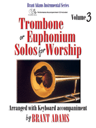 Trombone or Euphonium Solos for Worship, Vol. 3: Arranged with Keyboard Accompaniment