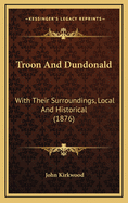 Troon And Dundonald: With Their Surroundings, Local And Historical (1876)