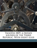 Trooper 3809, a Private Soldier of the Third Republic. with Eight Illus