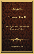 Trooper O'Neill: A Story of the North-West Mounted Police
