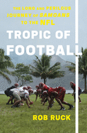 Tropic Of Football: The Long and Perilous Journey of Samoans to the NFL